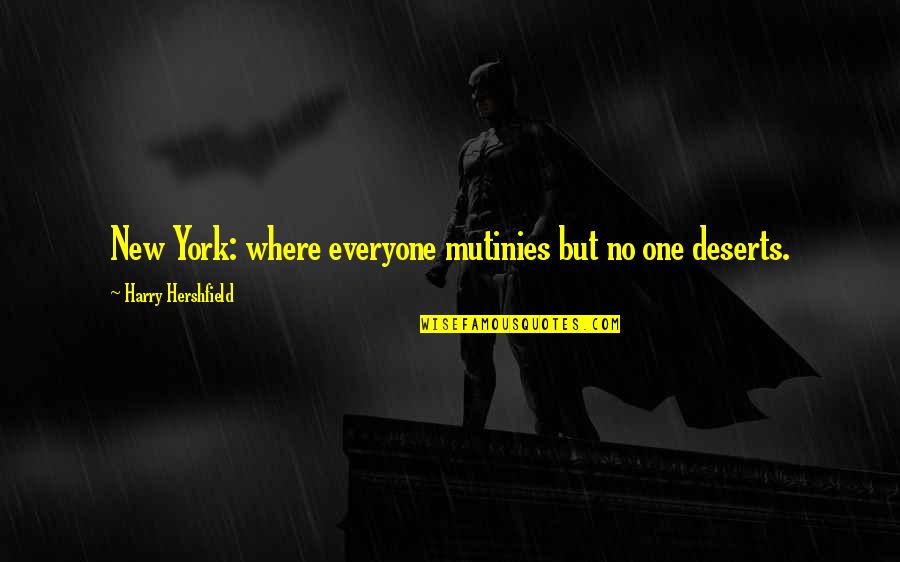 Mutinies Quotes By Harry Hershfield: New York: where everyone mutinies but no one Mutinies Quotes By Harry Hershfield: New York: where everyone mutinies but no one