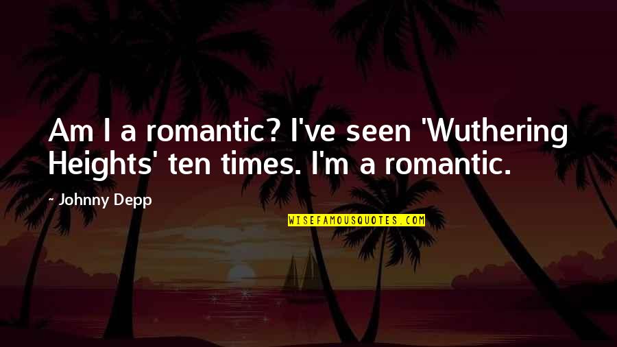 Mutinously Synonym Quotes By Johnny Depp: Am I a romantic? I've seen 'Wuthering Heights'