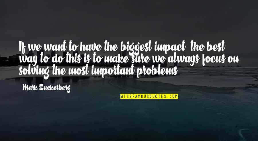 Mutinously Synonym Quotes By Mark Zuckerberg: If we want to have the biggest impact,