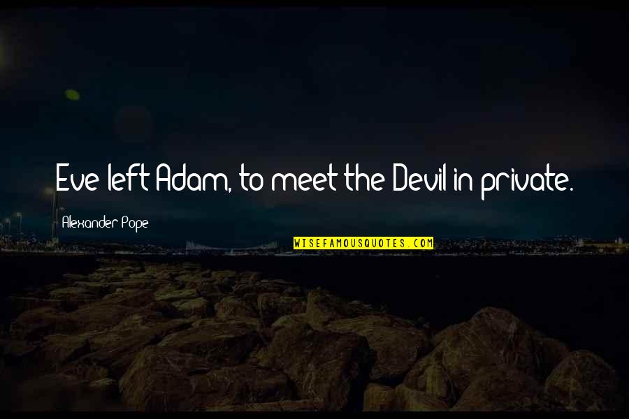 Mutismus Quotes By Alexander Pope: Eve left Adam, to meet the Devil in Mutismus Quotes By Alexander Pope: Eve left Adam, to meet the Devil in
