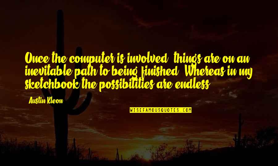 Mutismus Quotes By Austin Kleon: Once the computer is involved, things are on Mutismus Quotes By Austin Kleon: Once the computer is involved, things are on