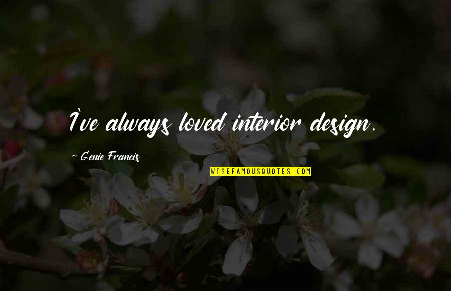 Mutisya Wa Quotes By Genie Francis: I've always loved interior design.