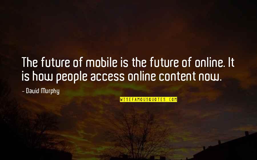 Mutiyat Hameed Quotes By David Murphy: The future of mobile is the future of Mutiyat Hameed Quotes By David Murphy: The future of mobile is the future of