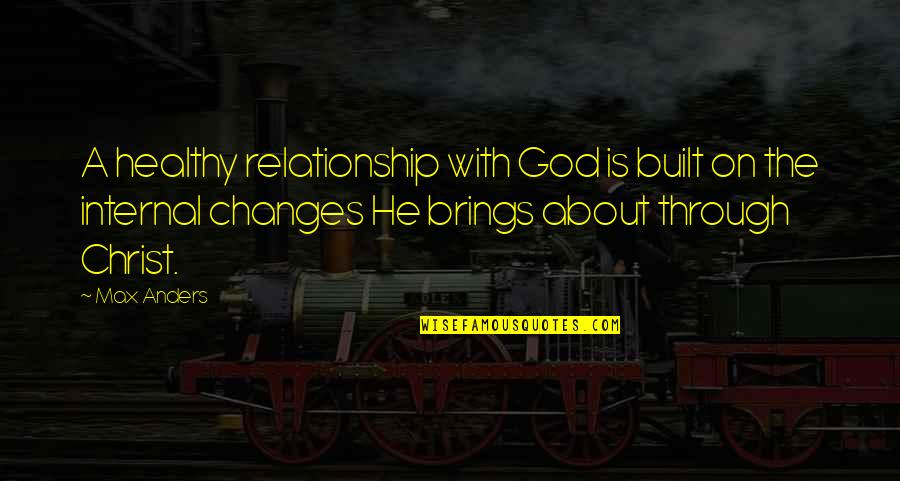 Mutlaq Dan Quotes By Max Anders: A healthy relationship with God is built on