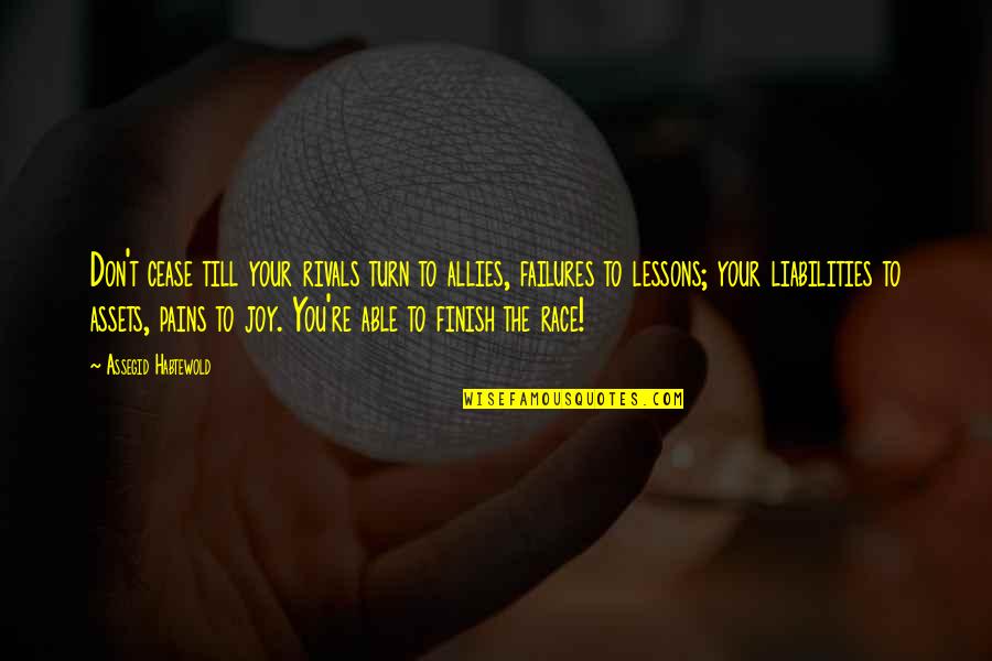 Mutley Makeovers Quotes By Assegid Habtewold: Don't cease till your rivals turn to allies,