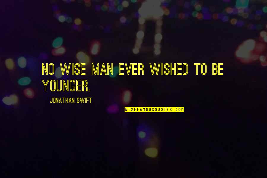 Mutley Quote Quotes By Jonathan Swift: No wise man ever wished to be younger.