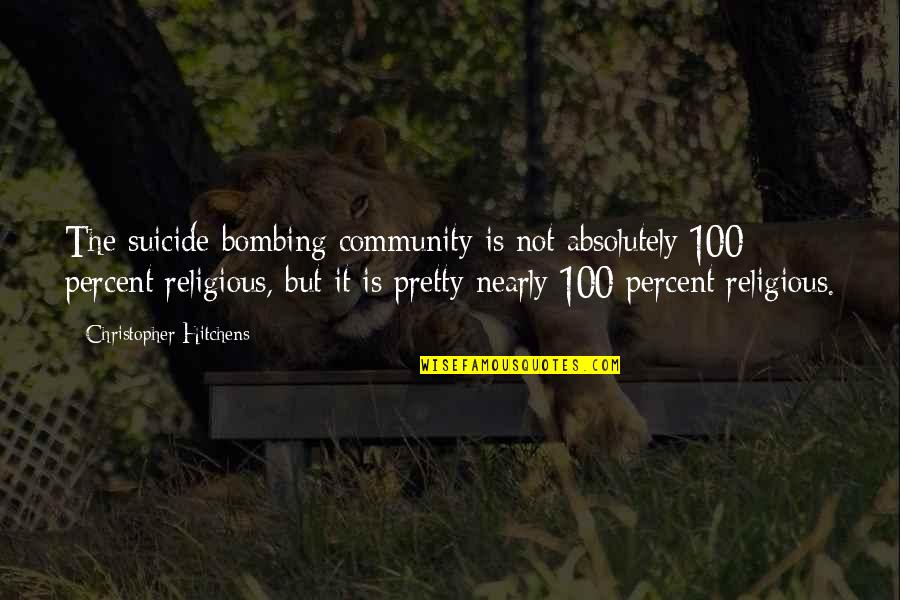 Mutlucan Quotes By Christopher Hitchens: The suicide-bombing community is not absolutely 100 percent Mutlucan Quotes By Christopher Hitchens: The suicide-bombing community is not absolutely 100 percent