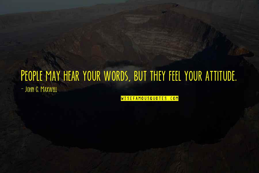 Mutluyken Ne Quotes By John C. Maxwell: People may hear your words, but they feel