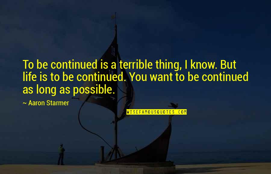 Mutn't Quotes By Aaron Starmer: To be continued is a terrible thing, I