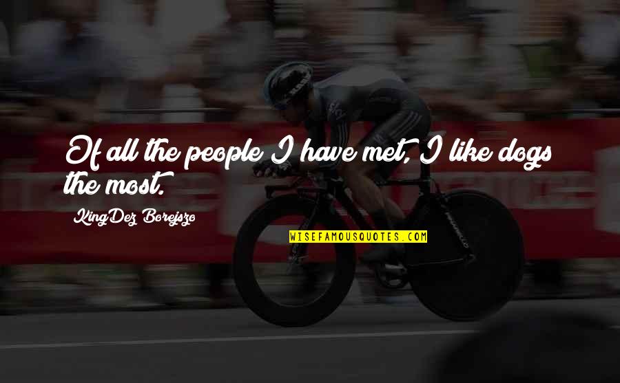 Muto Putlo Quotes By KingDez Borejszo: Of all the people I have met, I Muto Putlo Quotes By KingDez Borejszo: Of all the people I have met, I