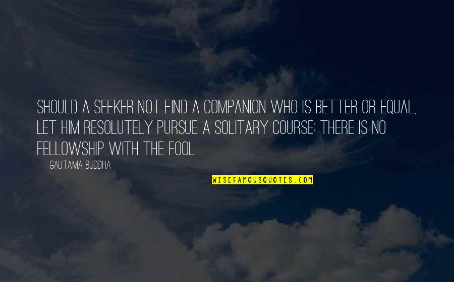 Mutombo Quotes By Gautama Buddha: Should a seeker not find a companion who