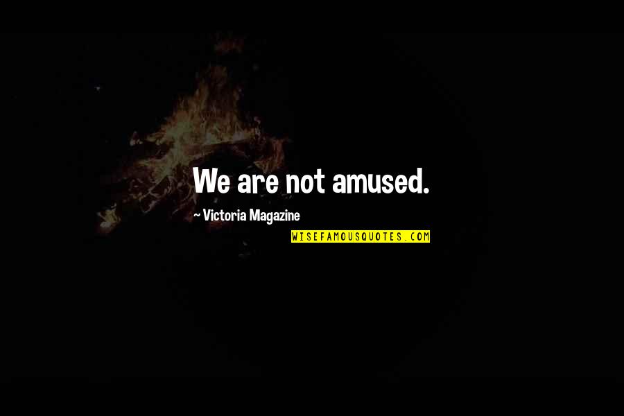 Mutrewards Quotes By Victoria Magazine: We are not amused. Mutrewards Quotes By Victoria Magazine: We are not amused.
