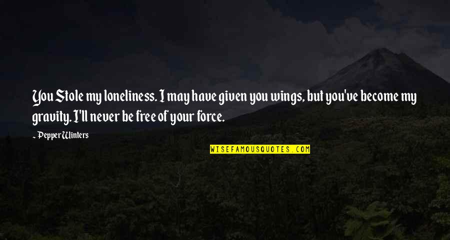 Mutschmanns Quotes By Pepper Winters: You Stole my loneliness. I may have given Mutschmanns Quotes By Pepper Winters: You Stole my loneliness. I may have given