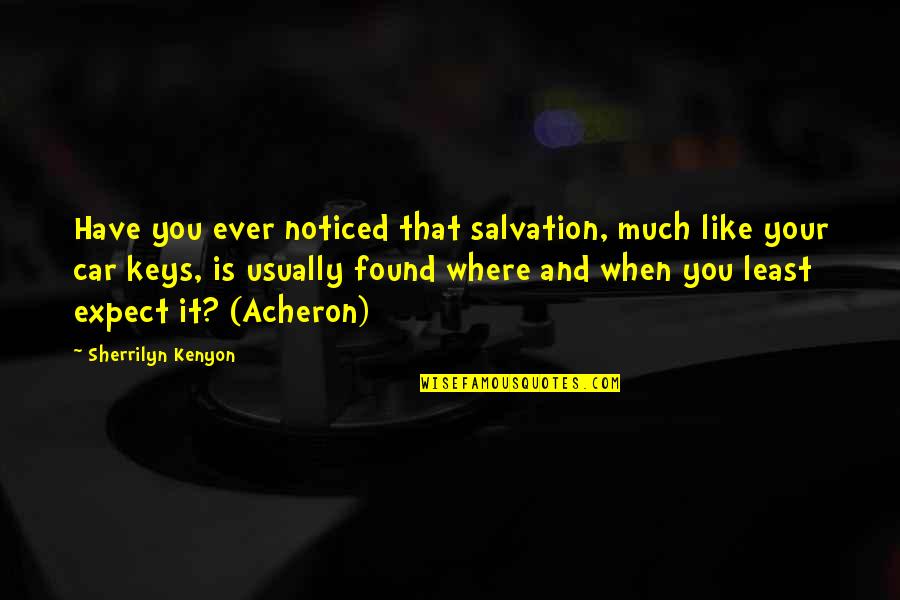 Mutschmanns Quotes By Sherrilyn Kenyon: Have you ever noticed that salvation, much like Mutschmanns Quotes By Sherrilyn Kenyon: Have you ever noticed that salvation, much like