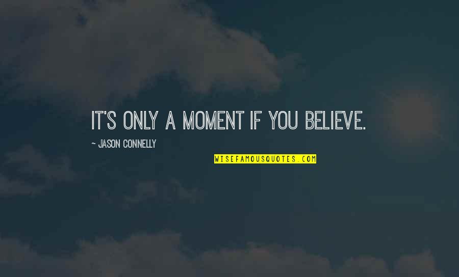 Mutsuki Azur Quotes By Jason Connelly: It's only a moment if you believe. Mutsuki Azur Quotes By Jason Connelly: It's only a moment if you believe.