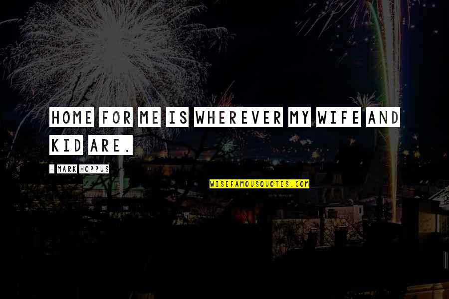 Mutsuki Tokyo Quotes By Mark Hoppus: Home for me is wherever my wife and
