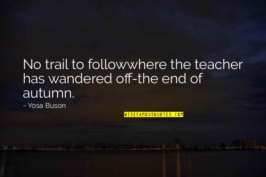 Mutsuo Ikuhara Quotes By Yosa Buson: No trail to followwhere the teacher has wandered