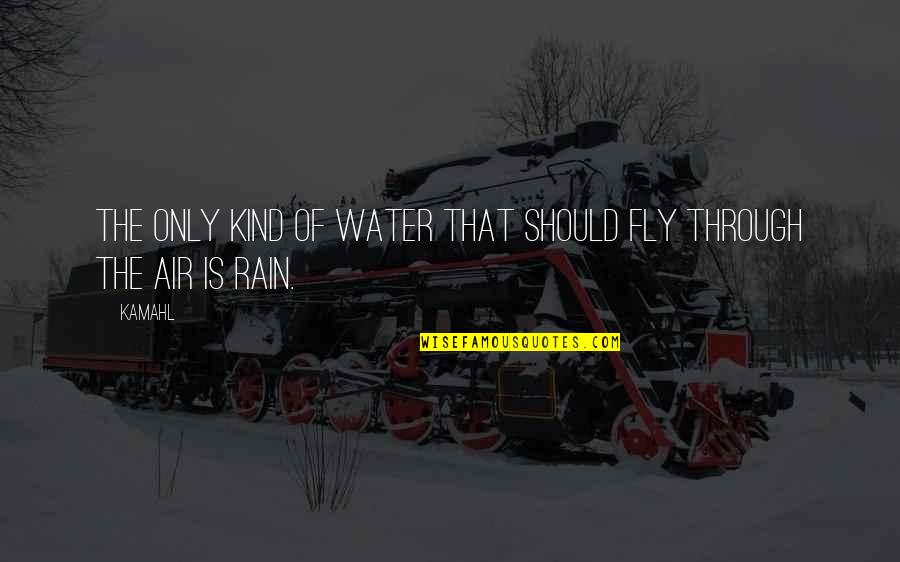 Mutsuzluk Resmi Quotes By Kamahl: The only kind of water that should fly