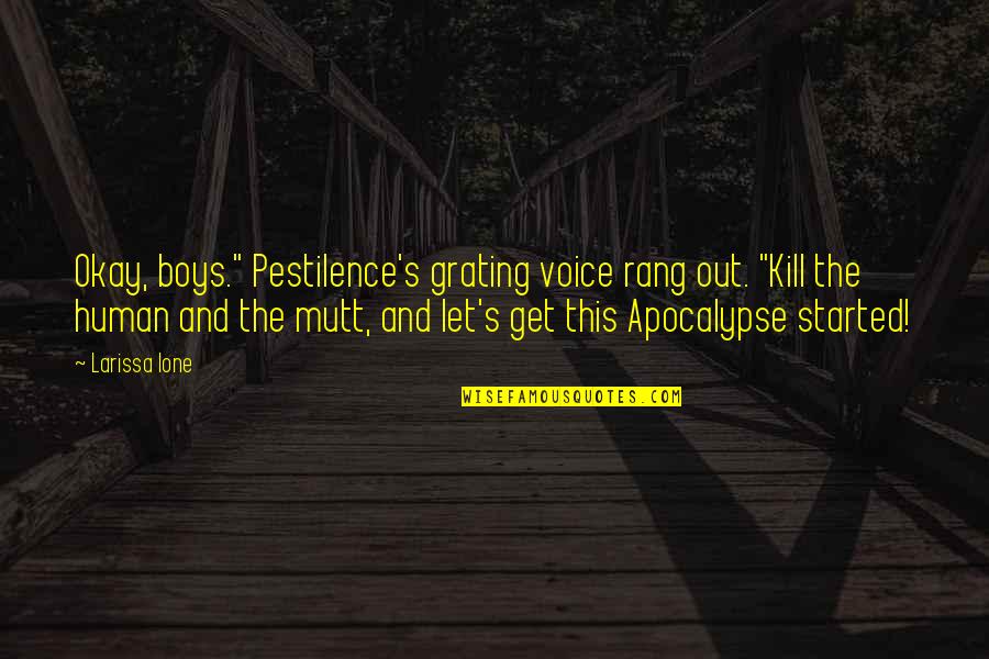 Mutt Quotes By Larissa Ione: Okay, boys." Pestilence's grating voice rang out. "Kill