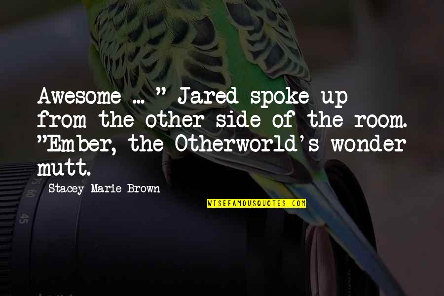 Mutt Quotes By Stacey Marie Brown: Awesome ... " Jared spoke up from the