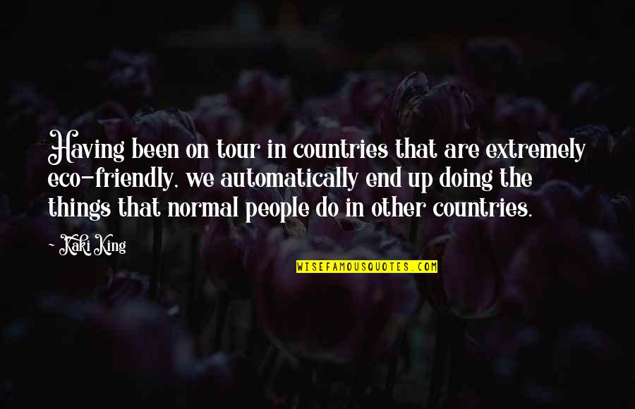 Muttaqin Adalah Quotes By Kaki King: Having been on tour in countries that are