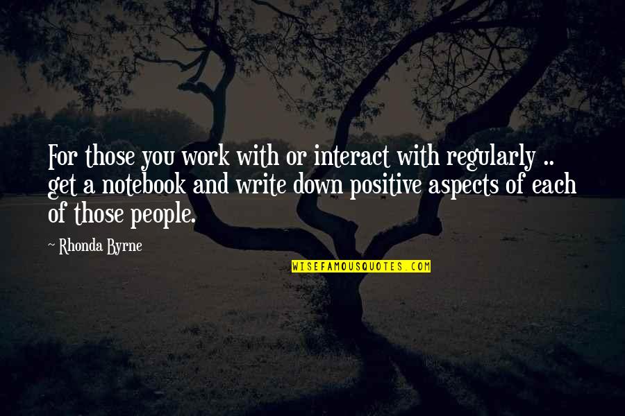 Muttaqin Adalah Quotes By Rhonda Byrne: For those you work with or interact with