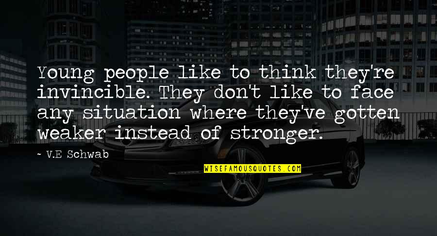 Muttaqin Adalah Quotes By V.E Schwab: Young people like to think they're invincible. They