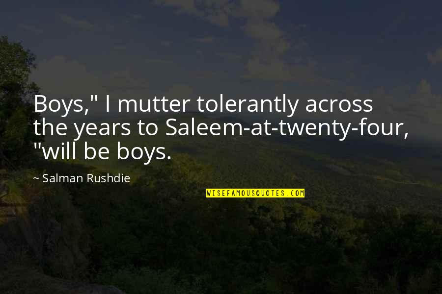 Mutter Quotes By Salman Rushdie: Boys," I mutter tolerantly across the years to