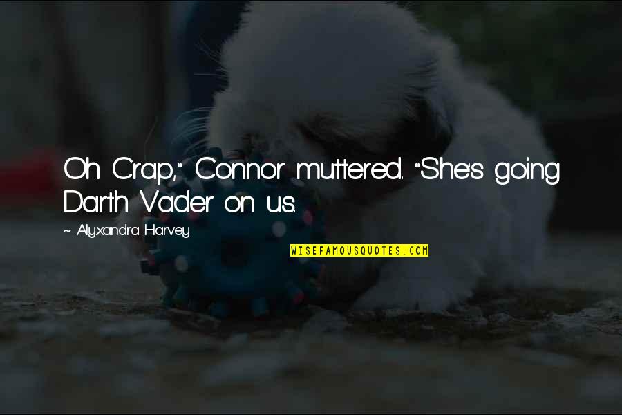 Muttered Quotes By Alyxandra Harvey: Oh Crap," Connor muttered. "She's going Darth Vader