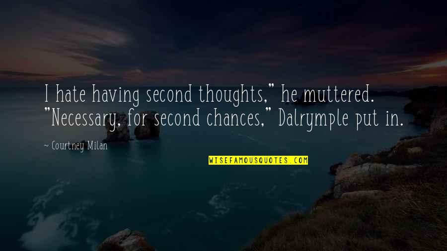 Muttered Quotes By Courtney Milan: I hate having second thoughts," he muttered. "Necessary,