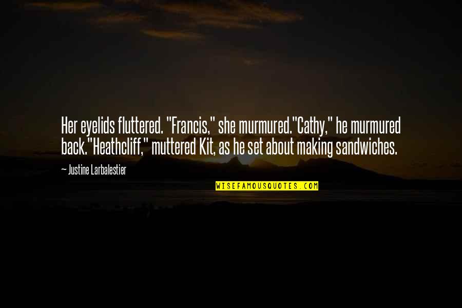 Muttered Quotes By Justine Larbalestier: Her eyelids fluttered. "Francis," she murmured."Cathy," he murmured