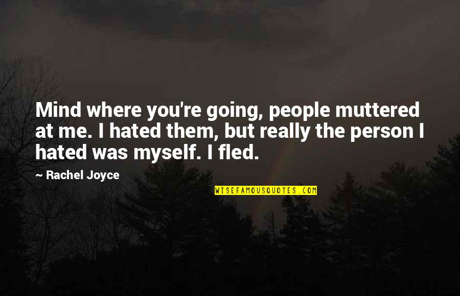 Muttered Quotes By Rachel Joyce: Mind where you're going, people muttered at me.