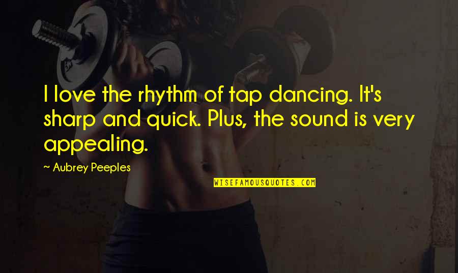 Muttereralmpark Quotes By Aubrey Peeples: I love the rhythm of tap dancing. It's