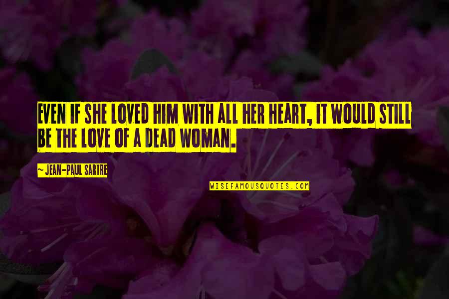 Muttererde Quotes By Jean-Paul Sartre: Even if she loved him with all her Muttererde Quotes By Jean-Paul Sartre: Even if she loved him with all her