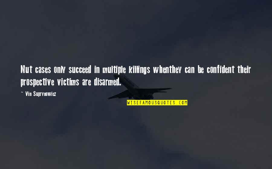 Mutteres Quotes By Vin Suprynowicz: Nut cases only succeed in multiple killings whenthey
