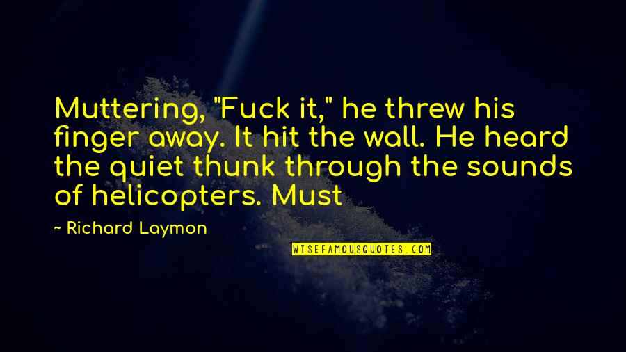 Muttering Quotes By Richard Laymon: Muttering, "Fuck it," he threw his finger away.