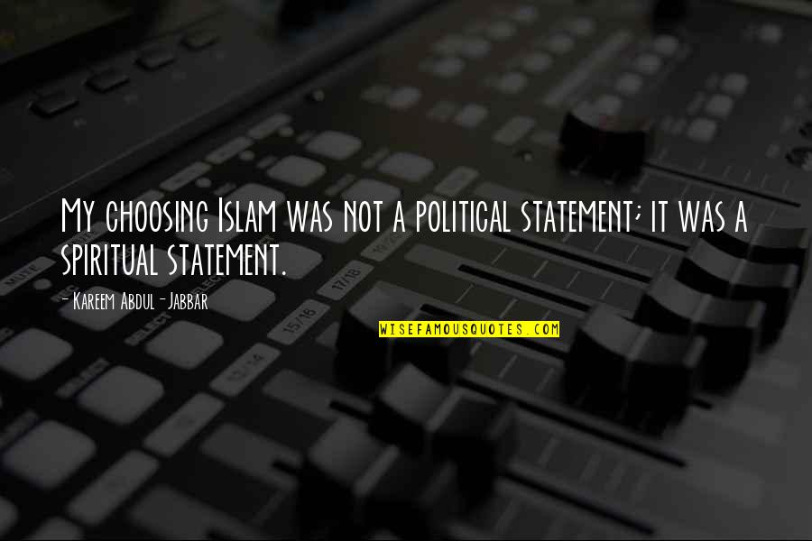 Muttering Synonym Quotes By Kareem Abdul-Jabbar: My choosing Islam was not a political statement;