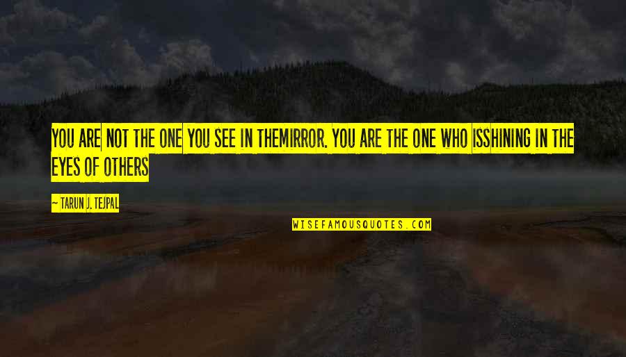 Mutterperl Group Quotes By Tarun J. Tejpal: You are not the one you see in Mutterperl Group Quotes By Tarun J. Tejpal: You are not the one you see in