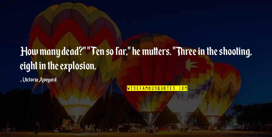 Mutters Quotes By Victoria Aveyard: How many dead?" "Ten so far," he mutters.