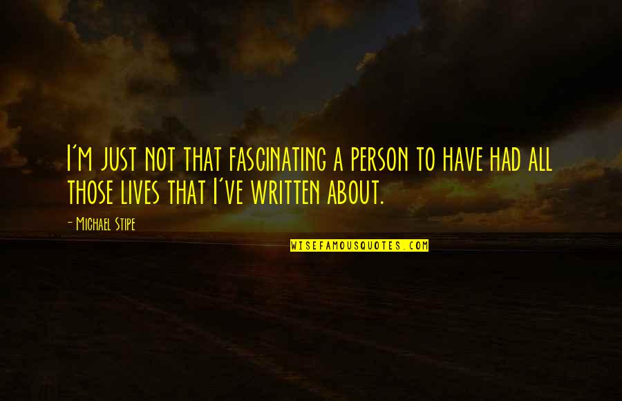 Mutton Food Quotes By Michael Stipe: I'm just not that fascinating a person to