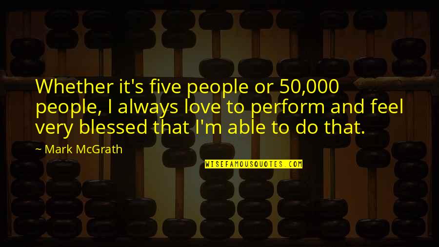Muttonhead Crossword Quotes By Mark McGrath: Whether it's five people or 50,000 people, I Muttonhead Crossword Quotes By Mark McGrath: Whether it's five people or 50,000 people, I