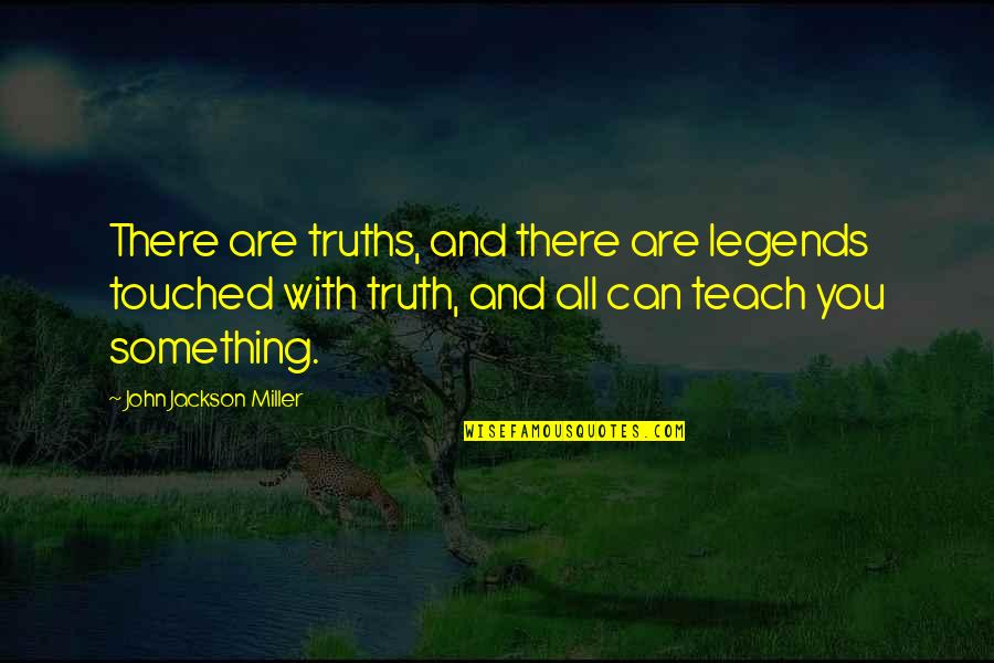Muttonhead Fish Quotes By John Jackson Miller: There are truths, and there are legends touched Muttonhead Fish Quotes By John Jackson Miller: There are truths, and there are legends touched