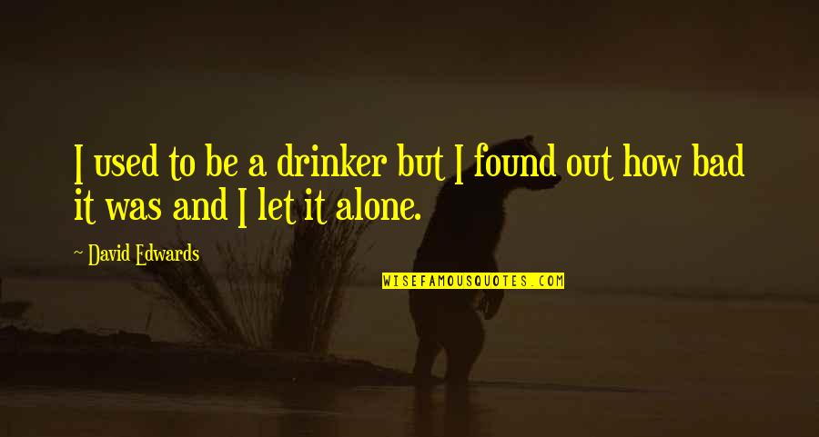 Muttonhead Roncesvalles Quotes By David Edwards: I used to be a drinker but I