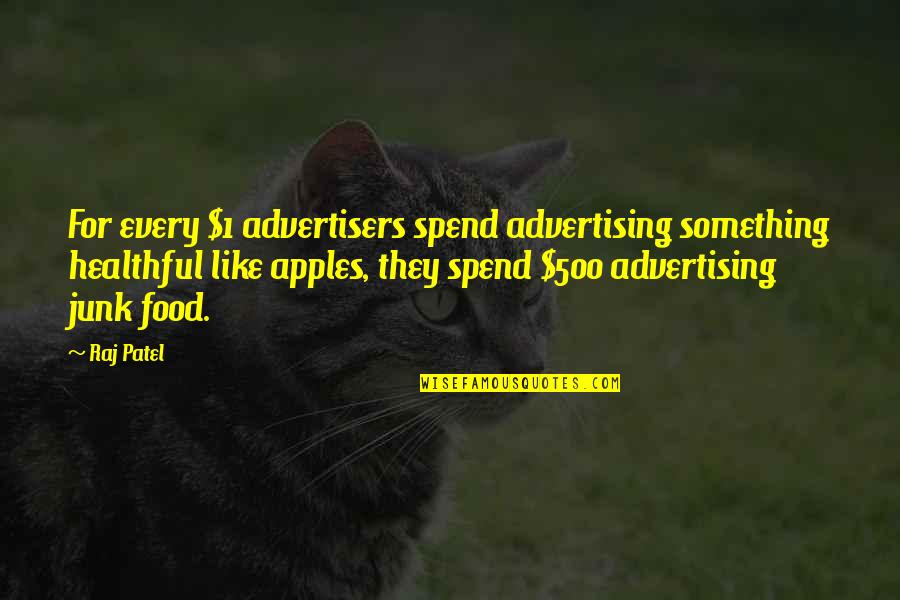Muttonhead Roncesvalles Quotes By Raj Patel: For every $1 advertisers spend advertising something healthful Muttonhead Roncesvalles Quotes By Raj Patel: For every $1 advertisers spend advertising something healthful