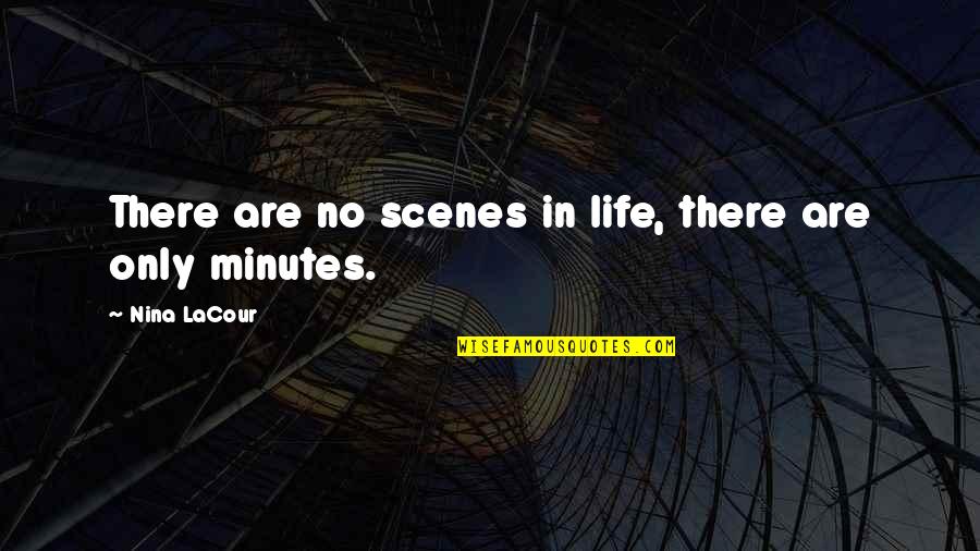Muttonheaded Quotes By Nina LaCour: There are no scenes in life, there are