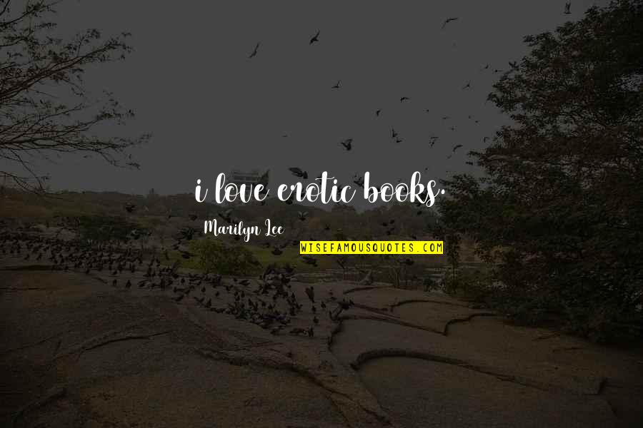 Mutual Aid Quotes By Marilyn Lee: i love erotic books.
