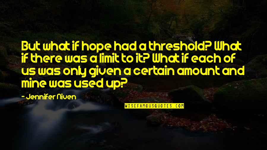 Mutual Feelings Tagalog Quotes By Jennifer Niven: But what if hope had a threshold? What