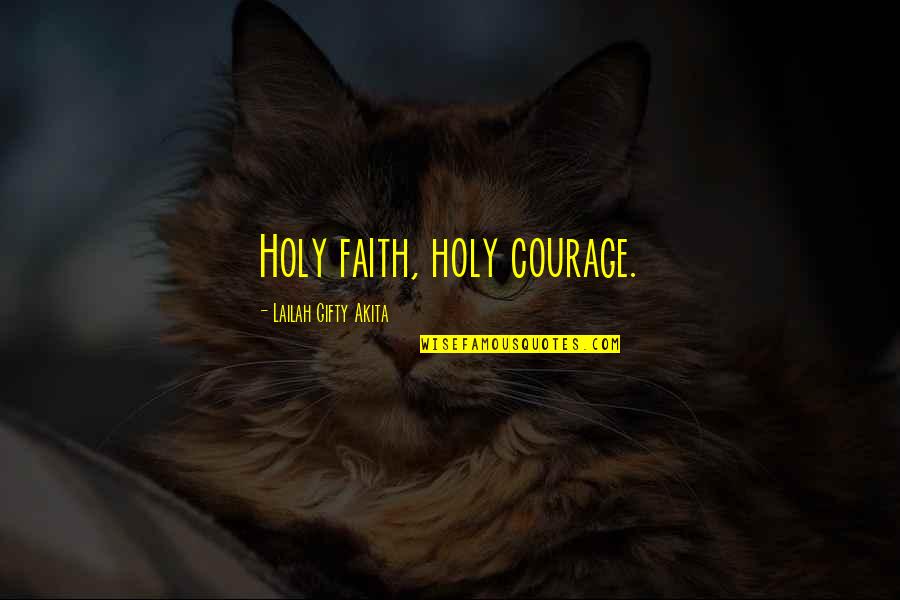 Mutual Feelings Tagalog Quotes By Lailah Gifty Akita: Holy faith, holy courage.