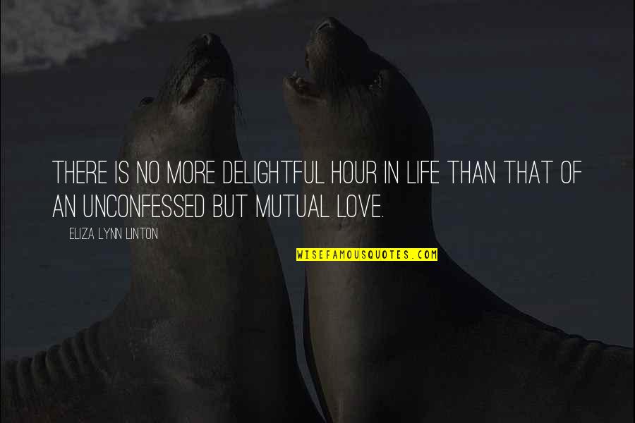 Mutual Love Quotes By Eliza Lynn Linton: There is no more delightful hour in life