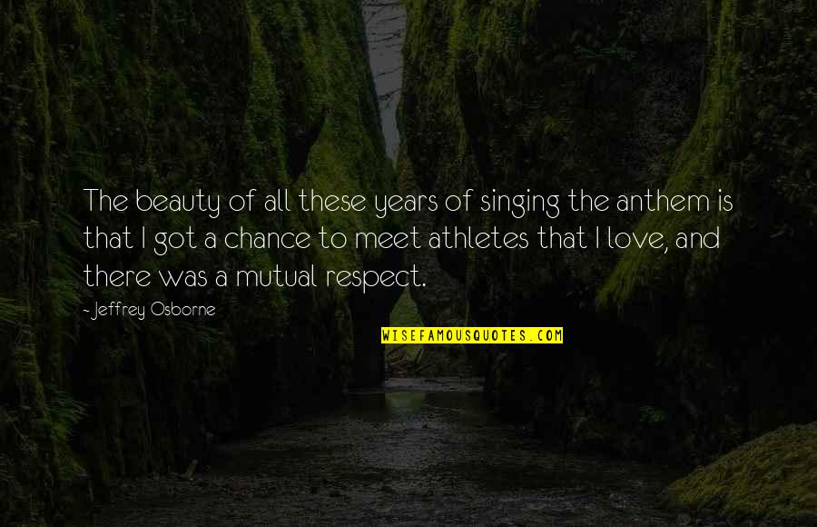 Mutual Love Quotes By Jeffrey Osborne: The beauty of all these years of singing